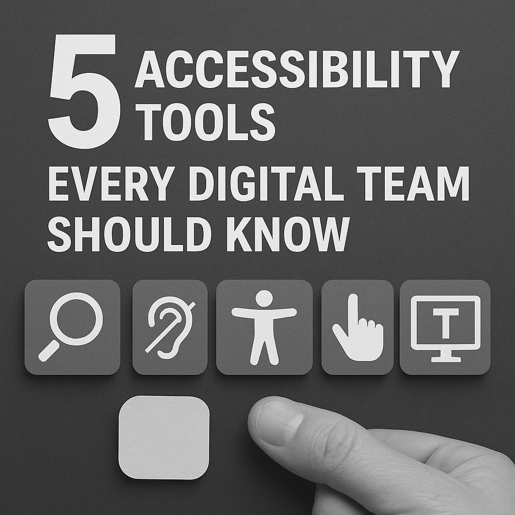 5 Accessibility Tools Every Digital Team Should Know